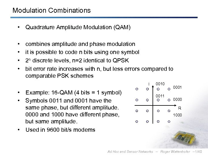 Modulation Combinations • Quadrature Amplitude Modulation (QAM) • • combines amplitude and phase modulation
