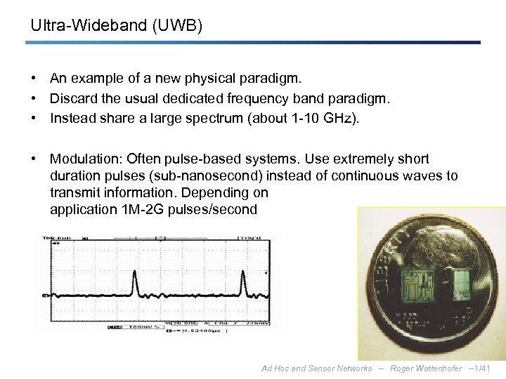 Ultra-Wideband (UWB) • An example of a new physical paradigm. • Discard the usual