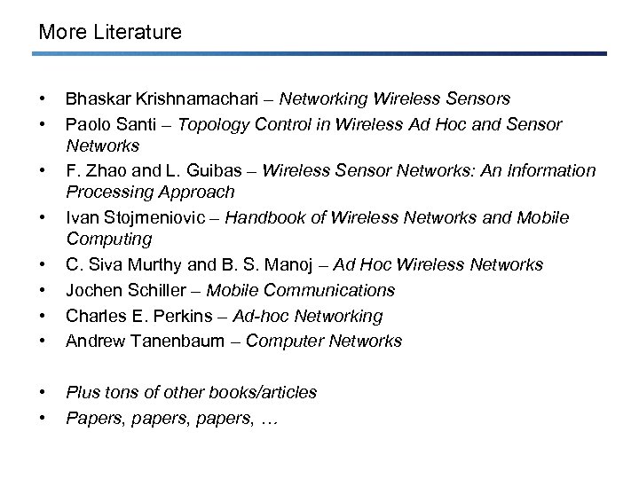 More Literature • • • Bhaskar Krishnamachari – Networking Wireless Sensors Paolo Santi –