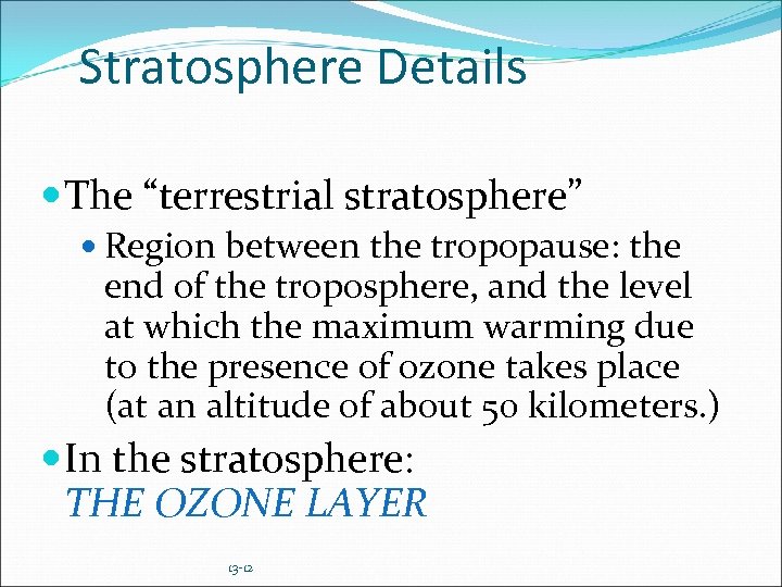 Stratosphere Details The “terrestrial stratosphere” Region between the tropopause: the end of the troposphere,