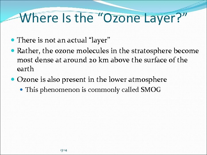 Where Is the “Ozone Layer? ” There is not an actual “layer” Rather, the