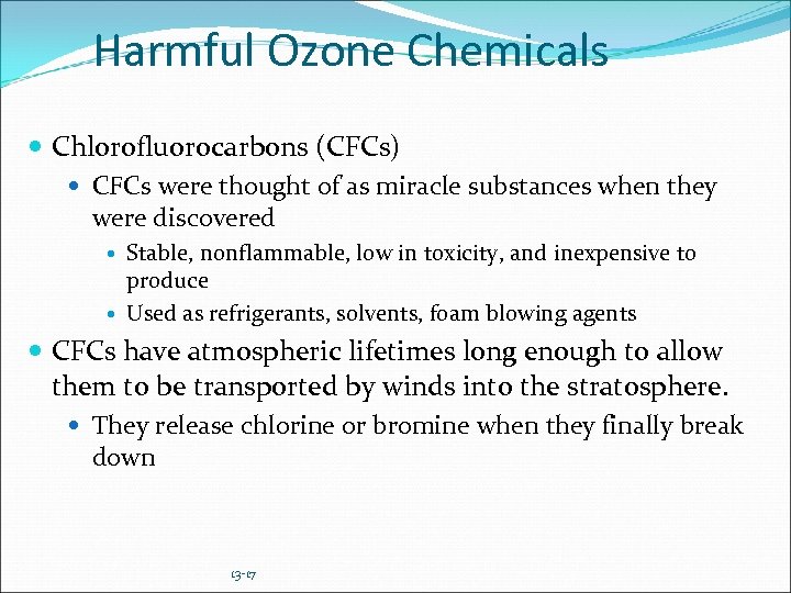 Harmful Ozone Chemicals Chlorofluorocarbons (CFCs) CFCs were thought of as miracle substances when they