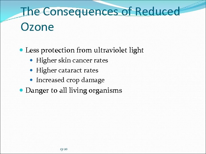 The Consequences of Reduced Ozone Less protection from ultraviolet light Higher skin cancer rates