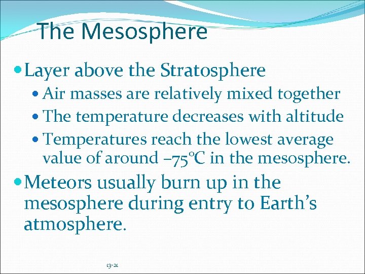 The Mesosphere Layer above the Stratosphere Air masses are relatively mixed together The temperature