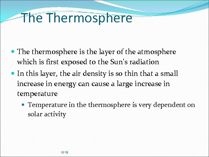 The Thermosphere The thermosphere is the layer of the atmosphere which is first exposed