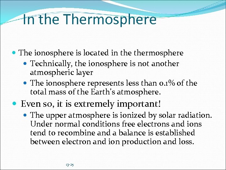 In the Thermosphere The ionosphere is located in thermosphere Technically, the ionosphere is not
