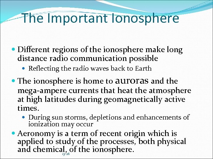 The Important Ionosphere Different regions of the ionosphere make long distance radio communication possible
