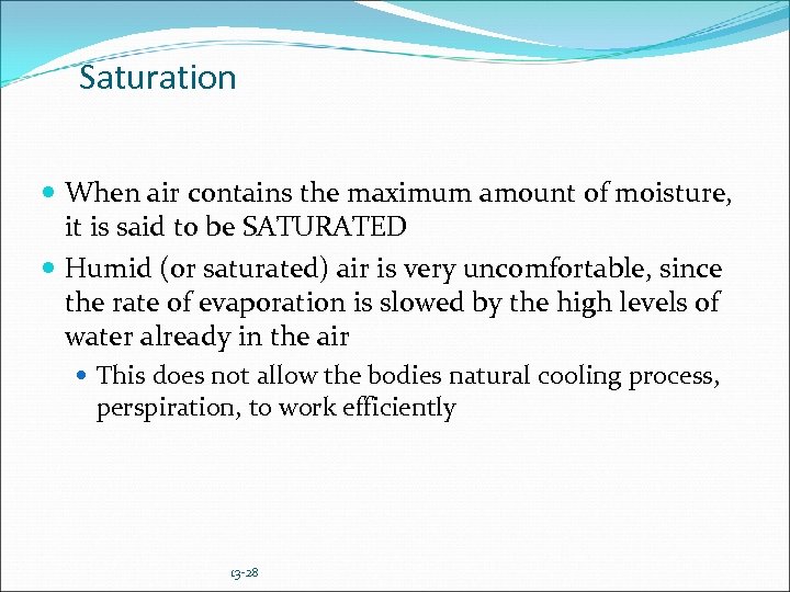 Saturation When air contains the maximum amount of moisture, it is said to be