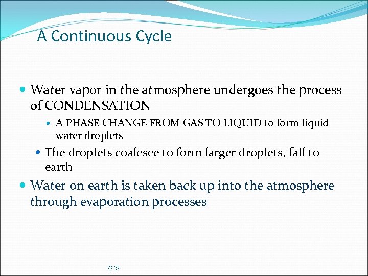 A Continuous Cycle Water vapor in the atmosphere undergoes the process of CONDENSATION A