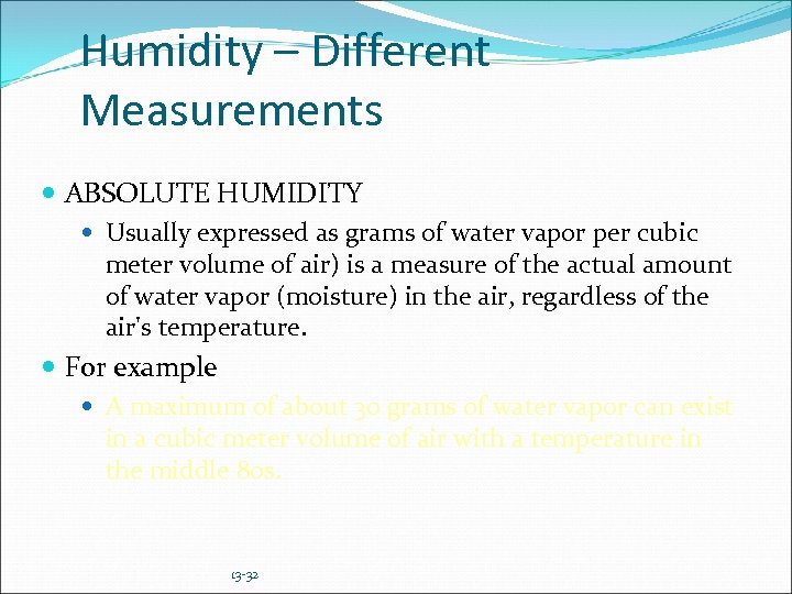 Humidity – Different Measurements ABSOLUTE HUMIDITY Usually expressed as grams of water vapor per