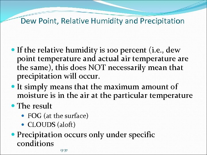 Dew Point, Relative Humidity and Precipitation If the relative humidity is 100 percent (i.