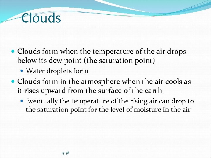 Clouds form when the temperature of the air drops below its dew point (the
