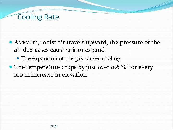 Cooling Rate As warm, moist air travels upward, the pressure of the air decreases