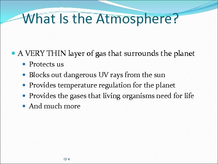 What Is the Atmosphere? A VERY THIN layer of gas that surrounds the planet