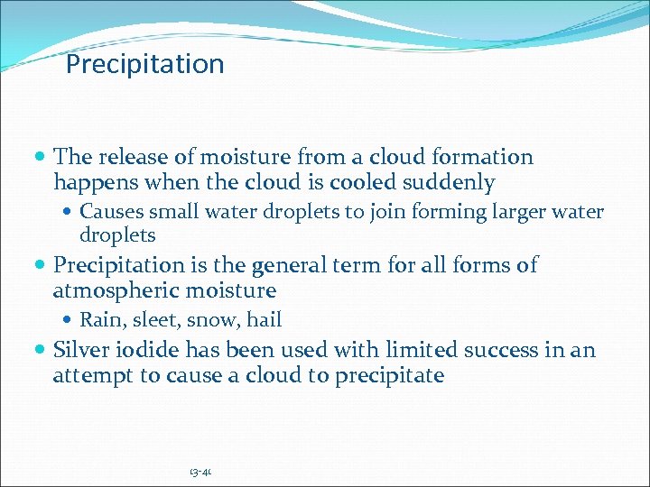 Precipitation The release of moisture from a cloud formation happens when the cloud is