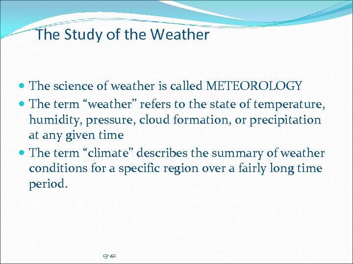 The Study of the Weather The science of weather is called METEOROLOGY The term