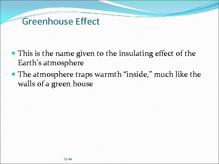 Greenhouse Effect This is the name given to the insulating effect of the Earth’s