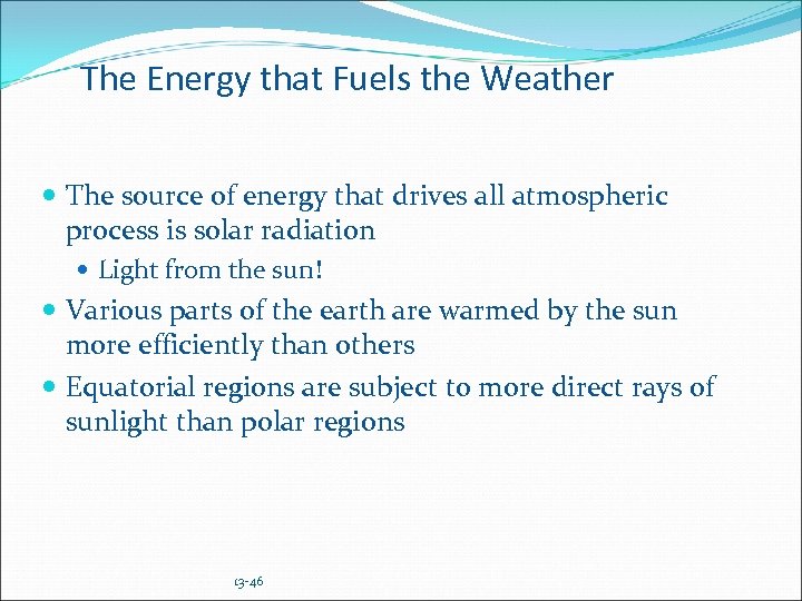 The Energy that Fuels the Weather The source of energy that drives all atmospheric