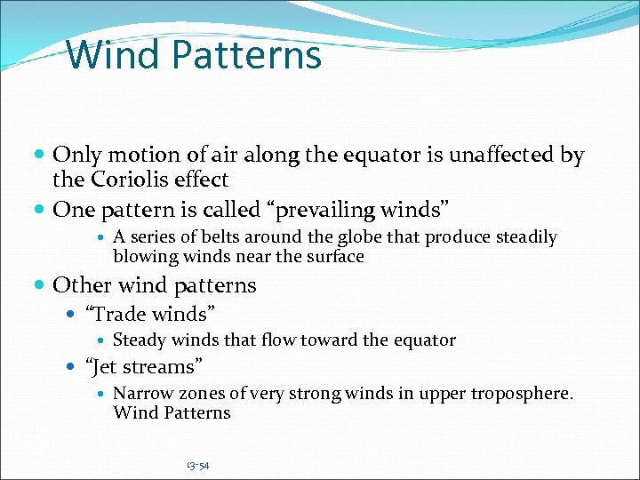 Wind Patterns Only motion of air along the equator is unaffected by the Coriolis