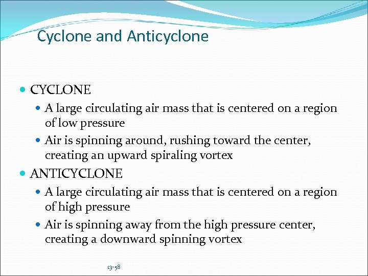 Cyclone and Anticyclone CYCLONE A large circulating air mass that is centered on a