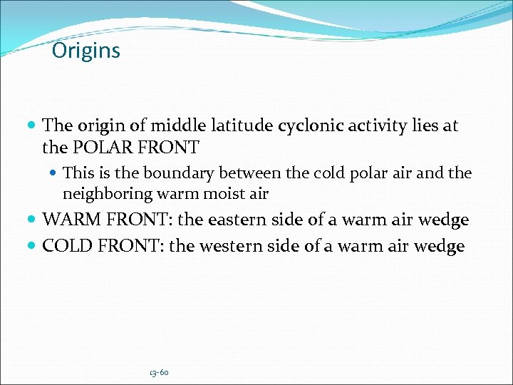 Origins The origin of middle latitude cyclonic activity lies at the POLAR FRONT This