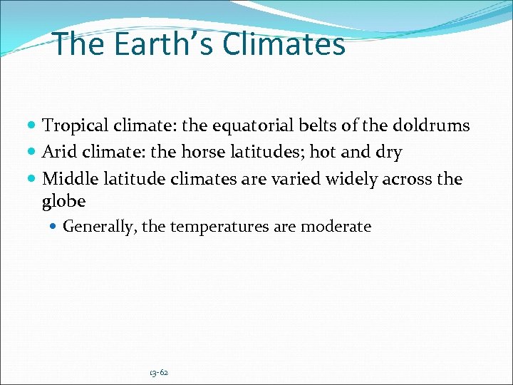 The Earth’s Climates Tropical climate: the equatorial belts of the doldrums Arid climate: the