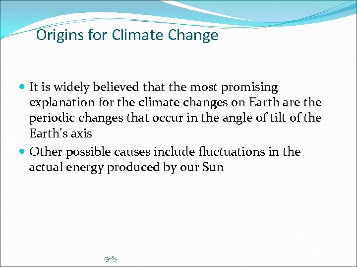 Origins for Climate Change It is widely believed that the most promising explanation for