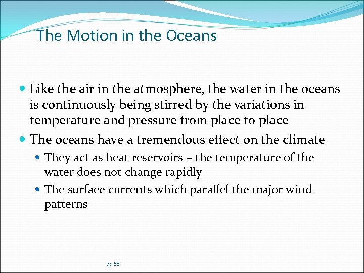 The Motion in the Oceans Like the air in the atmosphere, the water in