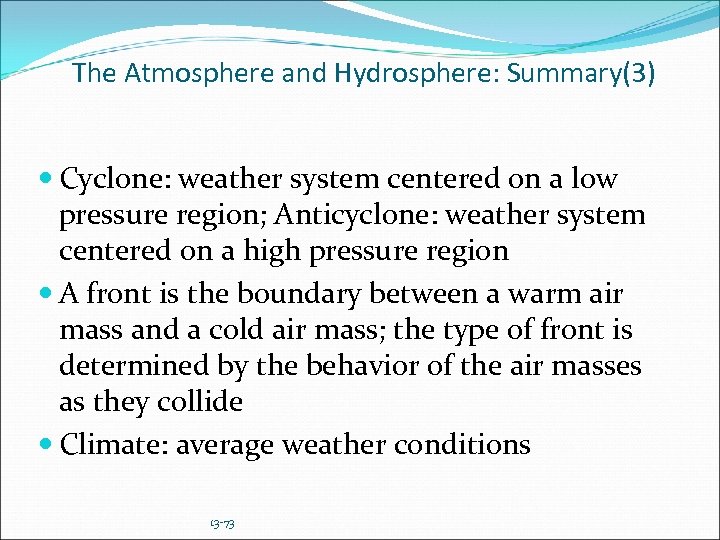 The Atmosphere and Hydrosphere: Summary(3) Cyclone: weather system centered on a low pressure region;