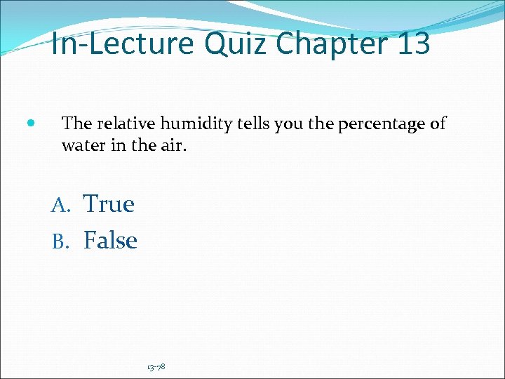 In-Lecture Quiz Chapter 13 The relative humidity tells you the percentage of water in