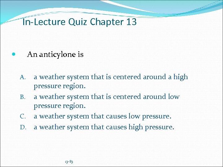 In-Lecture Quiz Chapter 13 An anticylone is a weather system that is centered around