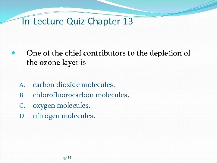 In-Lecture Quiz Chapter 13 One of the chief contributors to the depletion of the