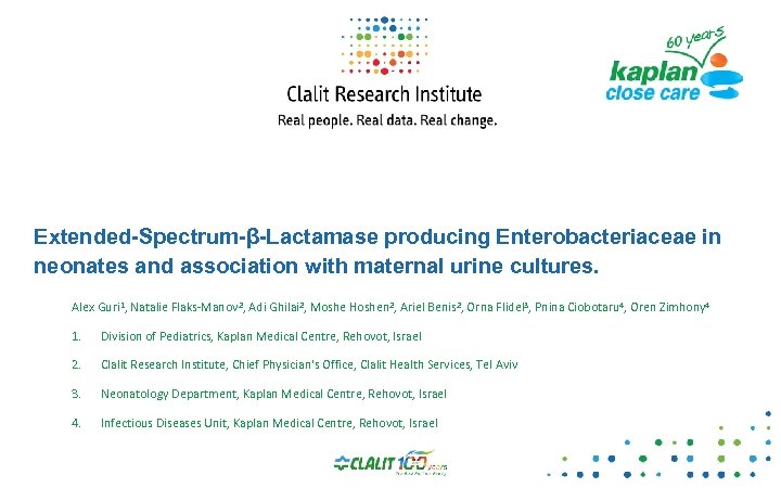 Extended-Spectrum-β-Lactamase producing Enterobacteriaceae in neonates and association with maternal urine cultures. Alex Guri 1,