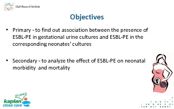 Objectives • Primary - to find out association between the presence of ESBL-PE in