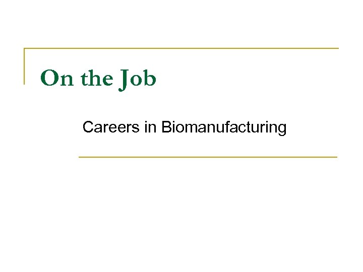 On the Job Careers in Biomanufacturing 