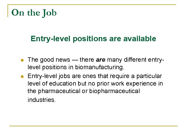 On the Job Entry-level positions are available n n The good news — there