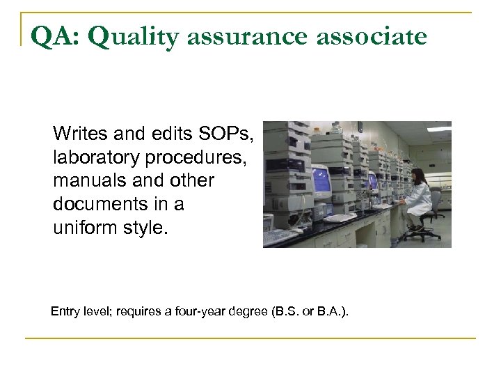 QA: Quality assurance associate Writes and edits SOPs, laboratory procedures, manuals and other documents