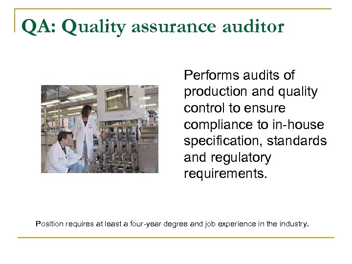 QA: Quality assurance auditor Performs audits of production and quality control to ensure compliance
