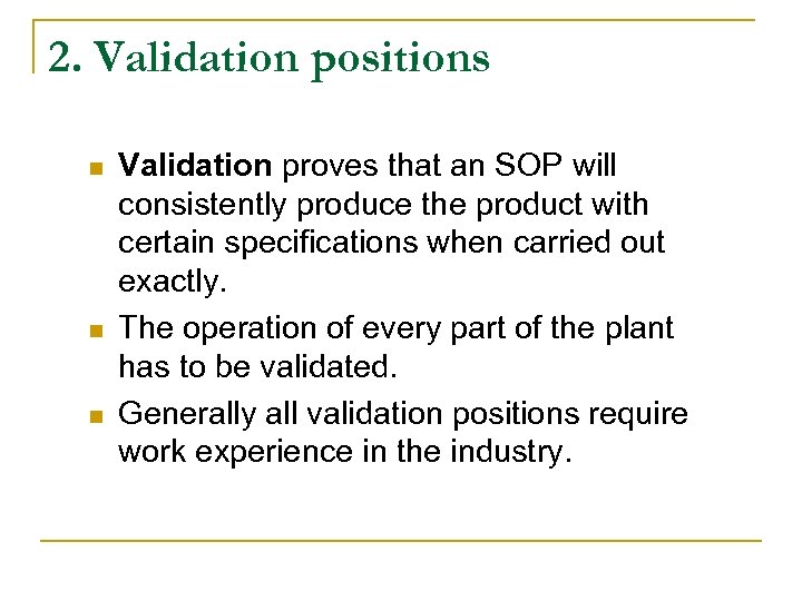 2. Validation positions n n n Validation proves that an SOP will consistently produce
