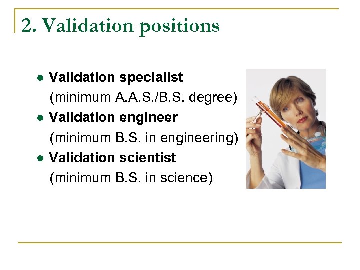 2. Validation positions ● Validation specialist (minimum A. A. S. /B. S. degree) ●
