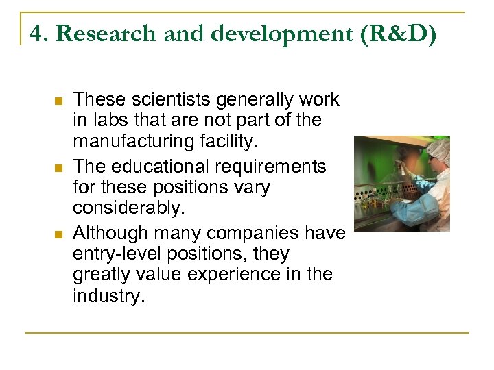4. Research and development (R&D) n n n These scientists generally work in labs