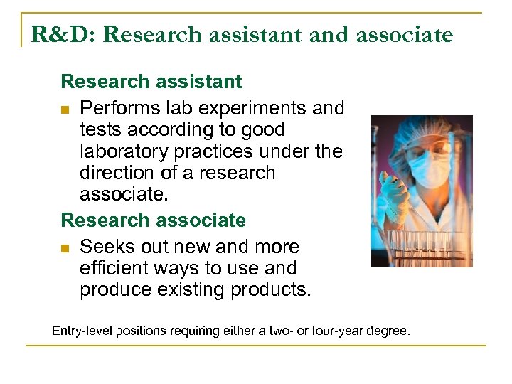 R&D: Research assistant and associate Research assistant n Performs lab experiments and tests according