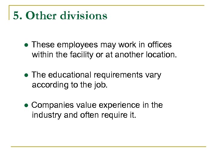 5. Other divisions ● These employees may work in offices within the facility or