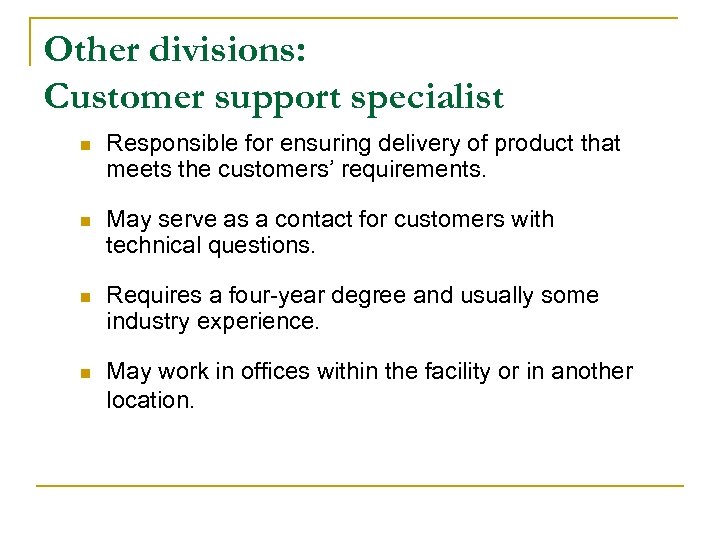 Other divisions: Customer support specialist n Responsible for ensuring delivery of product that meets