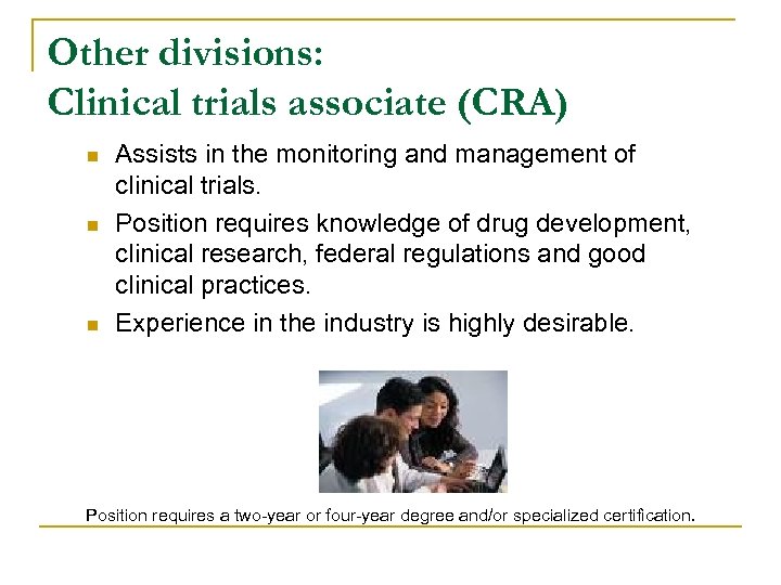 Other divisions: Clinical trials associate (CRA) n n n Assists in the monitoring and