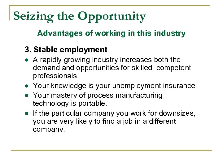 Seizing the Opportunity Advantages of working in this industry 3. Stable employment ● A