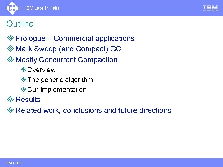 IBM Labs in Haifa Outline ³ Prologue – Commercial applications ³ Mark Sweep (and