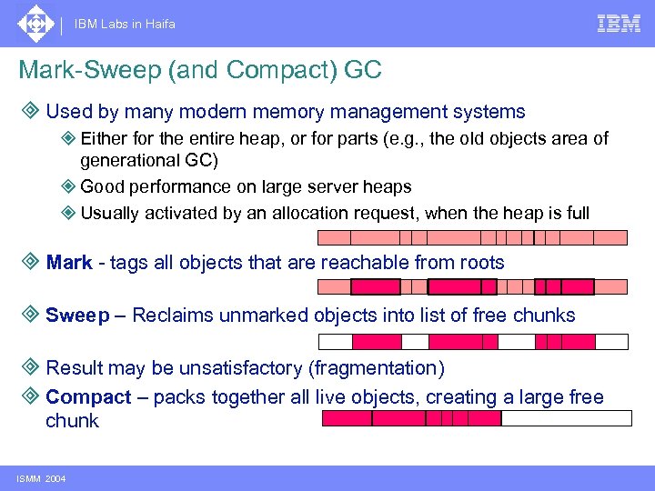 IBM Labs in Haifa Mark-Sweep (and Compact) GC ³ Used by many modern memory