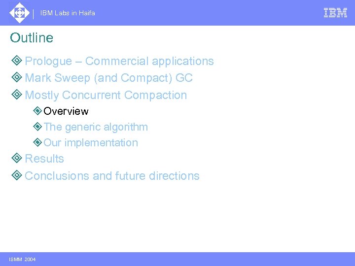 IBM Labs in Haifa Outline ³ Prologue – Commercial applications ³ Mark Sweep (and