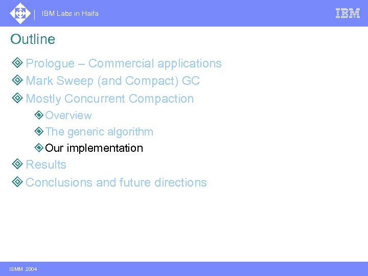 IBM Labs in Haifa Outline ³ Prologue – Commercial applications ³ Mark Sweep (and